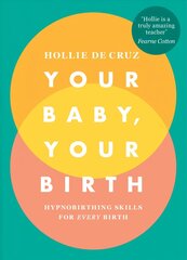 Your Baby, Your Birth: Hypnobirthing Skills For Every Birth цена и информация | Самоучители | 220.lv