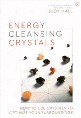 Energy-Cleansing Crystals: How to Use Crystals to Optimize Your Surroundings цена и информация | Самоучители | 220.lv