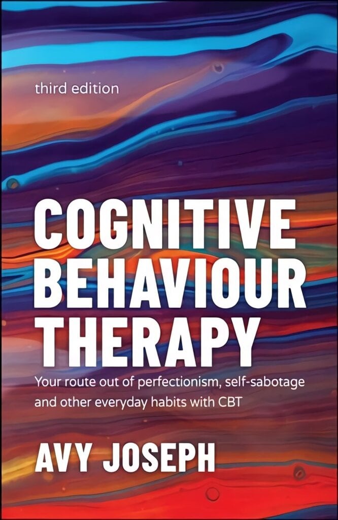 Cognitive Behaviour Therapy - Your Route out of Perfectionism, Self-Sabotage and Other Everyday Habits with CBT 3e: Your Route out of Perfectionism, Self-Sabotage and Other Everyday Habits with CBT 3rd Edition cena un informācija | Pašpalīdzības grāmatas | 220.lv