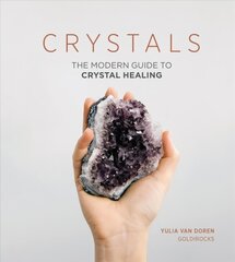 Crystals: The Modern Guide to Crystal Healing цена и информация | Самоучители | 220.lv