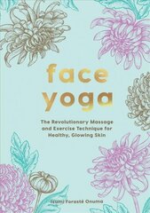 Face Yoga: The Revolutionary Massage and Exercise Technique for Healthy, Glowing Skin cena un informācija | Pašpalīdzības grāmatas | 220.lv