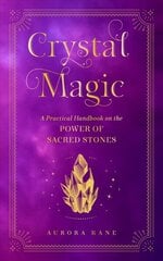 Crystal Magic: A Practical Handbook on the Power of Sacred Stones, Volume 13 цена и информация | Самоучители | 220.lv