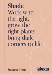 Shade: Bloom Gardener's Guide, Volume 2 цена и информация | Книги по садоводству | 220.lv