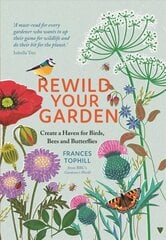 Rewild Your Garden: Create a Haven for Birds, Bees and Butterflies цена и информация | Книги по садоводству | 220.lv
