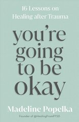 You're Going to Be Okay: 16 Lessons on Healing after Trauma цена и информация | Самоучители | 220.lv