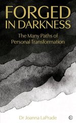 Forged in Darkness: The Many Paths of Personal Transformation 0th New edition cena un informācija | Pašpalīdzības grāmatas | 220.lv