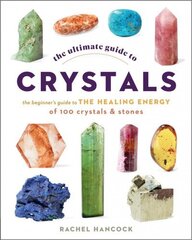 Ultimate Guide to Crystals: The Beginner's Guide to the Healing Energy of 100 Crystals and Stones, Volume 16 cena un informācija | Pašpalīdzības grāmatas | 220.lv