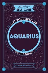 Astrology Self-Care: Aquarius: Live your best life by the stars cena un informācija | Pašpalīdzības grāmatas | 220.lv