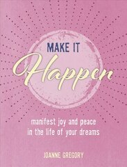 Make it Happen: Manifest Joy and Peace in the Life of Your Dreams cena un informācija | Pašpalīdzības grāmatas | 220.lv