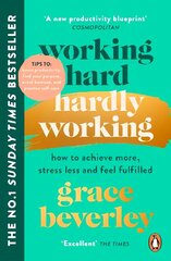Working Hard, Hardly Working: How to achieve more, stress less and feel fulfilled: THE #1 SUNDAY TIMES BESTSELLER cena un informācija | Pašpalīdzības grāmatas | 220.lv