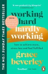 Working Hard, Hardly Working: How to achieve more, stress less and feel fulfilled: THE #1 SUNDAY TIMES BESTSELLER cena un informācija | Pašpalīdzības grāmatas | 220.lv