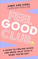 Feel Good Club: A Guide to Feeling Good and Being Okay with it When You'Re Not cena un informācija | Pašpalīdzības grāmatas | 220.lv