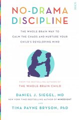 No-Drama Discipline: the bestselling parenting guide to nurturing your child's developing mind New edition cena un informācija | Pašpalīdzības grāmatas | 220.lv