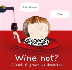 Wine Not?: A Book of Grown-Up Decisions цена и информация | Самоучители | 220.lv