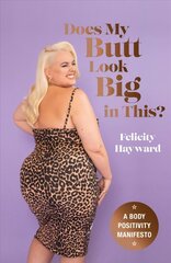 Does My Butt Look Big in This?: A Body Positivity Manifesto cena un informācija | Pašpalīdzības grāmatas | 220.lv