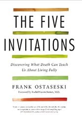 Five Invitations: Discovering What Death Can Teach Us About Living Fully Air Iri OME cena un informācija | Pašpalīdzības grāmatas | 220.lv