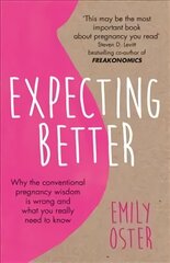 Expecting Better: Why the Conventional Pregnancy Wisdom is Wrong and What You Really Need to Know cena un informācija | Pašpalīdzības grāmatas | 220.lv