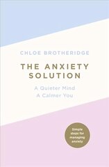 Anxiety Solution: A Quieter Mind, a Calmer You cena un informācija | Pašpalīdzības grāmatas | 220.lv