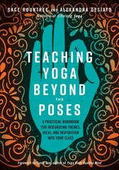 Teaching Yoga Beyond the Poses: A Practical Workbook for Integrating Themes, Ideas, and Inspiration into Your Class цена и информация | Самоучители | 220.lv