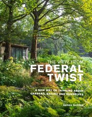 View from Federal Twist: A New Way of Thinking About Gardens, Nature and Ourselves цена и информация | Книги по садоводству | 220.lv