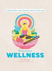 Destination Wellness: A Little Book for Rest and Relaxation Anywhere in the World First Edition, Hardback цена и информация | Самоучители | 220.lv