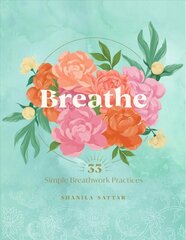 Breathe: 33 Simple Breathwork Practices cena un informācija | Pašpalīdzības grāmatas | 220.lv