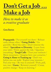 Don't Get a Job...Make a Job: How to make it as a creative graduate цена и информация | Самоучители | 220.lv