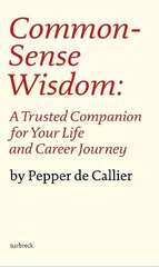 Common Sense Wisdom: A Trusted Companion for Your Life and Career Journey цена и информация | Самоучители | 220.lv