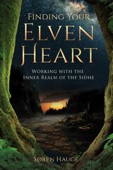 Finding Your ElvenHeart: Working with the Inner Realm of the Sidhe cena un informācija | Pašpalīdzības grāmatas | 220.lv