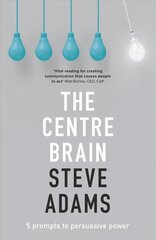 Centre Brain: 5 Prompts To Persuasive Power cena un informācija | Pašpalīdzības grāmatas | 220.lv