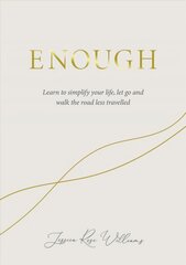 Enough: Learning to simplify life, let go and walk the path that's truly ours New edition cena un informācija | Pašpalīdzības grāmatas | 220.lv