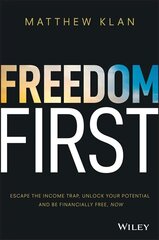 Freedom First: Escape the income trap, unlock your Potential and be financially free, now: Escape the Income Trap, Unlock Your Potential and be Financially Free, Now цена и информация | Самоучители | 220.lv