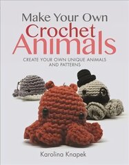 Make Your Own Crochet Animals: Create Your Own Unique Animals and Patterns цена и информация | Книги о питании и здоровом образе жизни | 220.lv