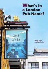 What's in a London Pub Name? cena un informācija | Enciklopēdijas, uzziņu literatūra | 220.lv