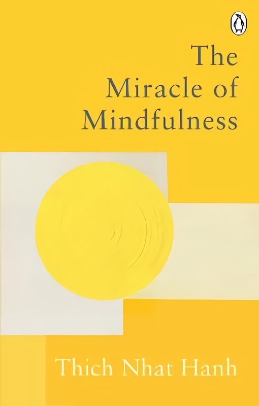 Miracle Of Mindfulness: The Classic Guide to Meditation by the World's Most Revered Master цена и информация | Pašpalīdzības grāmatas | 220.lv