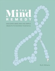Mind Remedy: Discover, Make and Use Simple Objects to Nourish Your Soul cena un informācija | Pašpalīdzības grāmatas | 220.lv