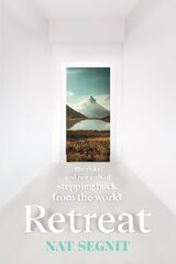 Retreat: The Risks and Rewards of Stepping Back from the World cena un informācija | Pašpalīdzības grāmatas | 220.lv