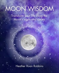 Moon Wisdom: Transform Your Life Using the Moon's Signs and Cycles cena un informācija | Pašpalīdzības grāmatas | 220.lv