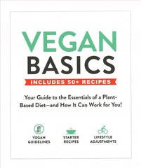 Vegan Basics: Your Guide to the Essentials of a Plant-Based Diet-and How It Can Work for You! цена и информация | Самоучители | 220.lv