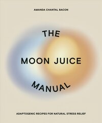 Moon Juice Manual: Adaptogenic Recipes for Natural Stress Relief цена и информация | Самоучители | 220.lv