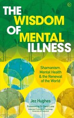 Wisdom of Mental Illness: Shamanism, Mental Health & the Renewal of the World 0th New edition cena un informācija | Pašpalīdzības grāmatas | 220.lv