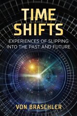 Time Shifts: Experiences of Slipping into the Past and Future цена и информация | Самоучители | 220.lv