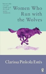 Women Who Run With The Wolves: Contacting the Power of the Wild Woman цена и информация | Самоучители | 220.lv