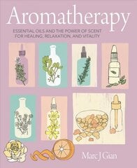 Aromatherapy: Essential Oils and the Power of Scent for Healing, Relaxation, and Vitality cena un informācija | Pašpalīdzības grāmatas | 220.lv