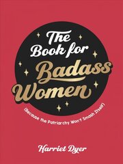 Book for Badass Women: (Because the Patriarchy Won't Smash Itself): An Empowering Guide to Life for Strong Women цена и информация | Самоучители | 220.lv