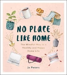 No Place Like Home: The Mindful Way to a Healthy and Happy Home Life cena un informācija | Pašpalīdzības grāmatas | 220.lv