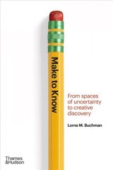 Make to Know: From Spaces of Uncertainty to Creative Discovery цена и информация | Книги об искусстве | 220.lv