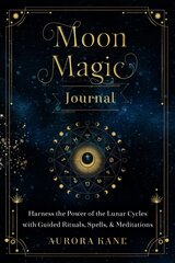 Moon Magic Journal: Harness the Power of the Lunar Cycles with Guided Rituals, Spells, and Meditations, Volume 8 cena un informācija | Pašpalīdzības grāmatas | 220.lv