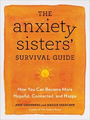 Anxiety Sisters' Survival Guide: How You Can Become More Hopeful, Connected, and Happy цена и информация | Самоучители | 220.lv
