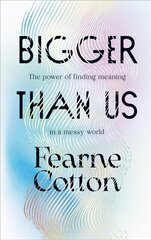 Bigger Than Us: The power of finding meaning in a messy world cena un informācija | Pašpalīdzības grāmatas | 220.lv